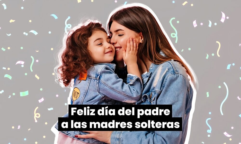 dia del padre a las madres solteras mexicocomunica